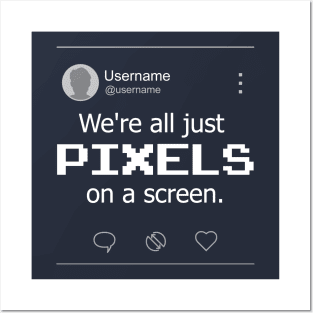 We're PIXELS on a screen [Night Mode] Posters and Art